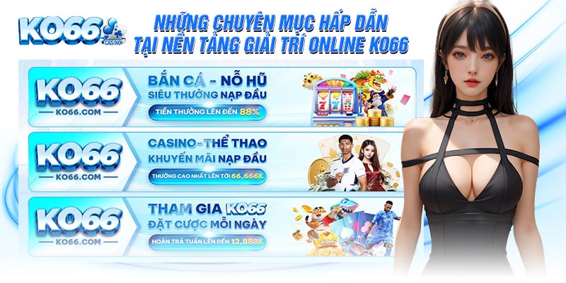 Những chuyên mục hấp dẫn tại nền tảng giải trí online KO66