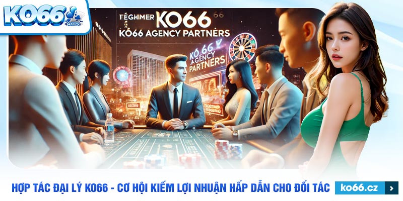 Chính sách hợp tác đại lý cực kỳ hấp dẫn tại ko66 - lên đến 60%