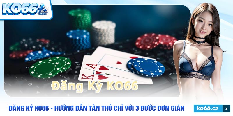 Những câu hỏi liên quan đến việc đăng ký tài khoản KO66