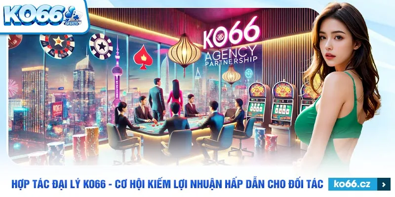 Hướng dẫn quy trình đăng ký hợp tác đại lý tại Ko66